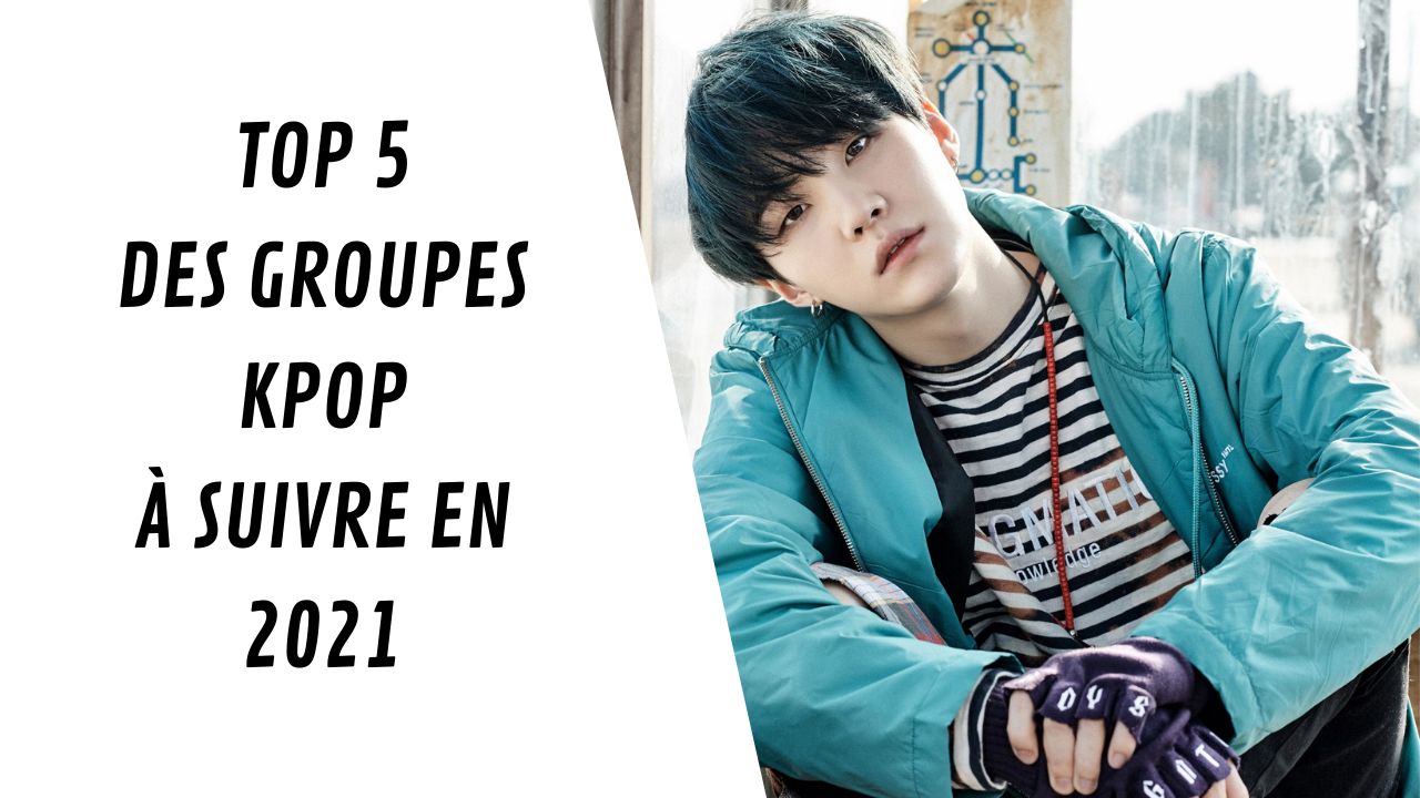 Top 5 des groupes Kpop à suivre en 2021